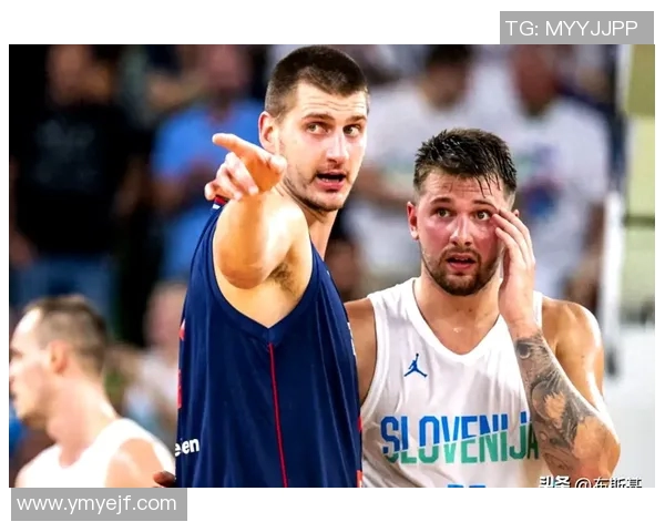东契奇与约基奇激战国际赛斯洛文尼亚险胜塞尔维亚夺冠之路 东契奇与约基奇激战国际赛斯洛文尼亚险胜塞尔维亚夺冠之路